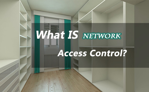 What is Network Access Control? What is Network Access Control?